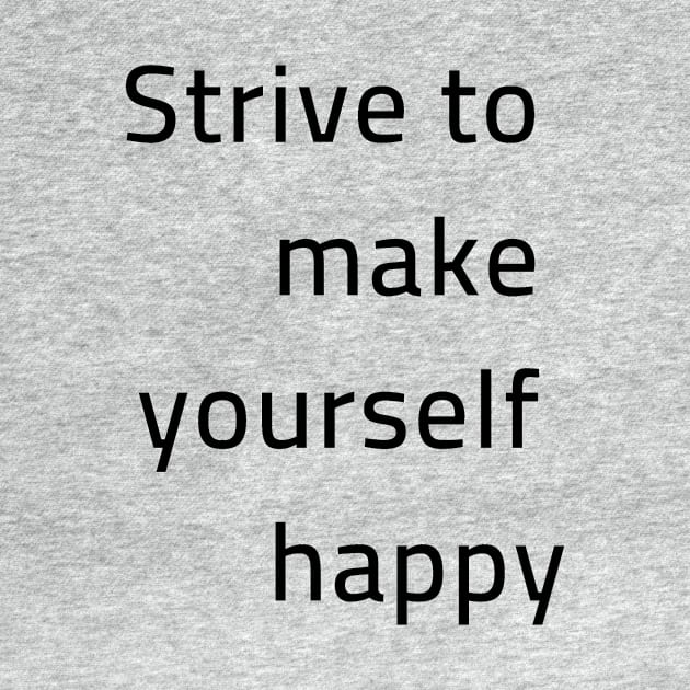 Strive to make yourself happy by Artistio